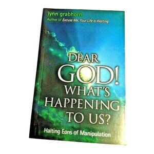 Dear God! Whats Happening To Us? By Lynn Grabhorn